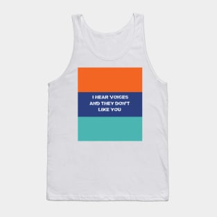 I Hear Voices And They Don't Like You T-shirts Hoodies and Gifts Tank Top